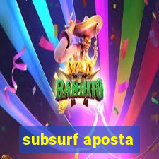 subsurf aposta